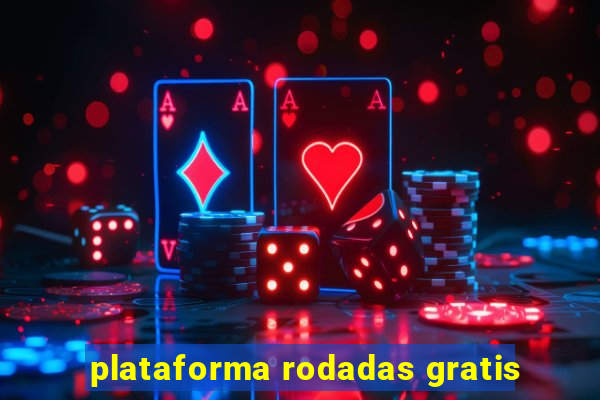 plataforma rodadas gratis